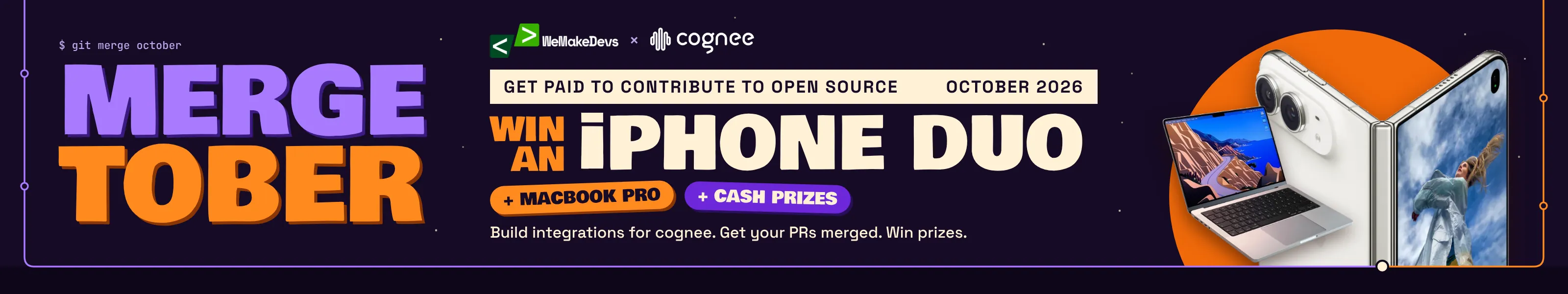 Mergetober, WeMakeDevs x Cognee, October 2026: get paid to contribute to open source. Win an iPhone Duo, plus a MacBook Pro and cash prizes. Build integrations for Cognee, get your PRs merged, win prizes.