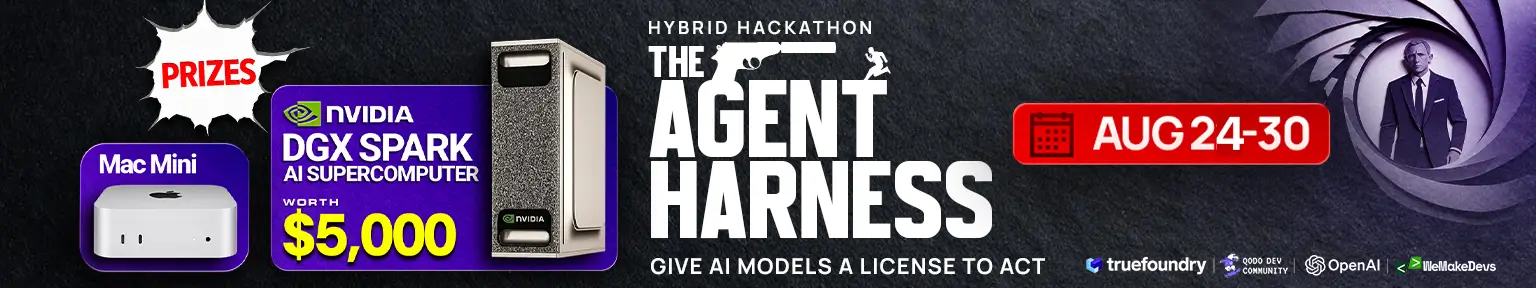 The Agent Harness Hackathon: give AI models a license to act. August 24 to 30, 2026, with an NVIDIA DGX Spark and a Mac Mini among the prizes
